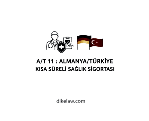 A/T 11 : ALMANYA/TÜRKİYE KISA SÜRELİ SAĞLIK SİGORTASI